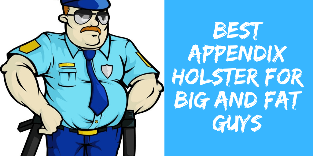 Best Appendix Holster for Big and Fat Guys