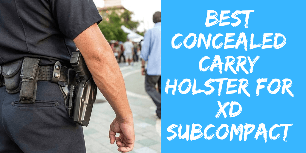 Best Concealed Carry Holster for XD Subcompact